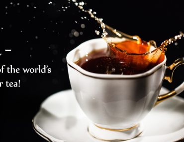 Black Tea – A snapshot of the world’s most popular tea!